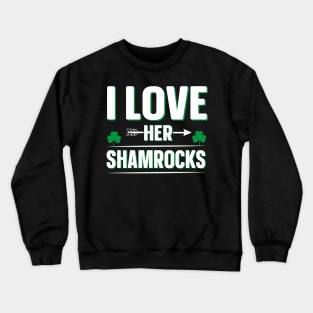 I Love Her Shamrocks Crewneck Sweatshirt